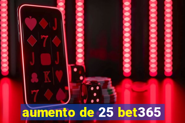 aumento de 25 bet365